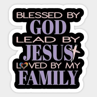 Blessed By God Lead By Jesus Loved By My Family Christian Sticker